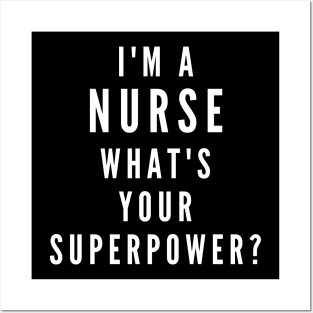 I'm A Nurse, What's Your Superpower Posters and Art